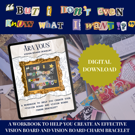 "But I Don't Even Know What I Want?!" An Ara Vous Vision Board Digital Workbook